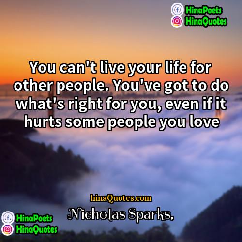 Nicholas Sparks Quotes | You can't live your life for other